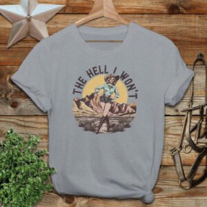 The Hell I Won't T-shirt